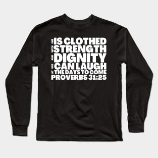Proverbs 31-25 Clothed with Strength and Dignity Quote Long Sleeve T-Shirt